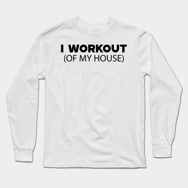 Stay at home - I workout of my house Long Sleeve T-Shirt by KC Happy Shop